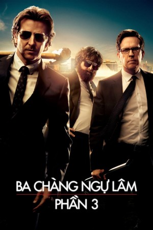 Ba Chàng Ngự Lâm 3: Siêu Quậy Las Vegas - The Hangover Part III