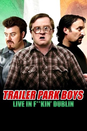 Bộ ba trộm cắp: Trực tiếp tại Dublin - Trailer Park Boys: Live in F**kin' Dublin