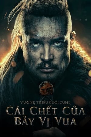 Cái Chết Của Bảy Vị Vua - The Last Kingdom: Seven Kings Must Die