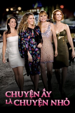 Chuyện Ấy Là Chuyện Nhỏ - Sex and the City