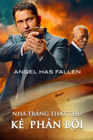 Nhà Trắng Thất Thủ: Kẻ Phản Bội - Angel Has Fallen (2019)