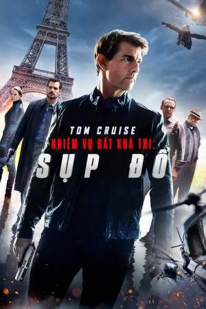 Nhiệm Vụ: Bất Khả Thi - Sụp Đổ - Mission: Impossible - Fallout