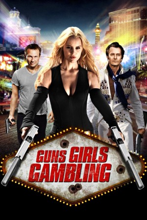 Súng, Gái Đẹp Và Cờ Bạc - Guns, Girls and Gambling