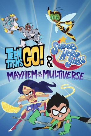 Teen Titans Go! & Các nữ siêu anh hùng DC: Mayhem trong Đa vũ trụ - Teen Titans Go! & DC Super Hero Girls: Mayhem in the Multiverse